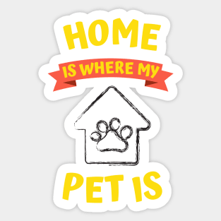 Home is Where My Pet is Sticker